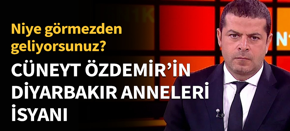 Cünayet Özdemir'in Diyarbakır anneleri isyanı!