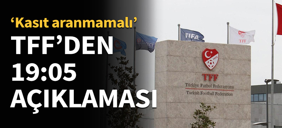 TFF'den 19:05 açıklaması...