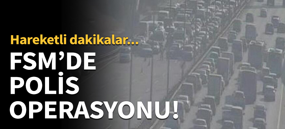 FSM'de polis operasyonu!