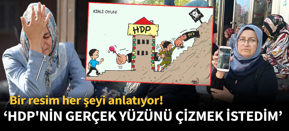 'HDP'nin gerçek yüzünü çizmek istedim'