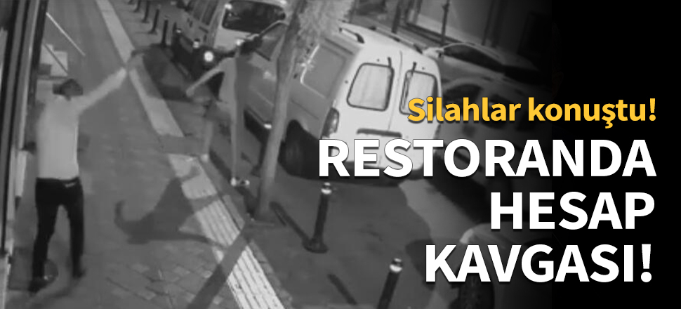 Restoranda hesap kavgası!