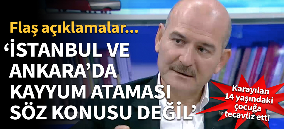 "İstanbul ve Ankara için kayyum durumu söz konusu değil!
