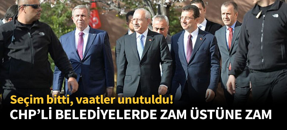CHP’li belediyelerde zam üstüne zam!