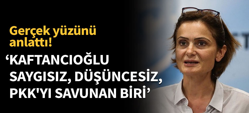 'Kaftancıoğlu saygısız, düşüncesiz, PKK'yı savunan biri'