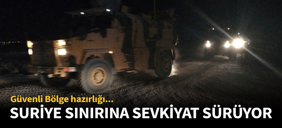 TSK'nın Suriye sınırına sevkiyatı sürüyor!