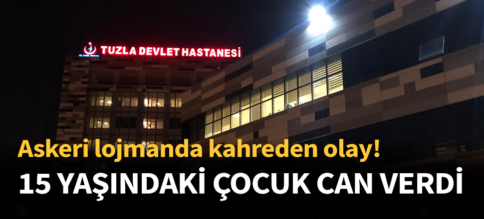 15 yaşındaki çocuk hayatını kaybetti...