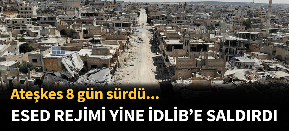 Esed rejimi yine İdlib'i hedef aldı...