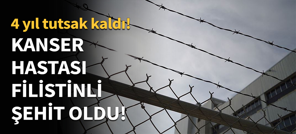 Kanser hastası Filistinli şehit oldu...