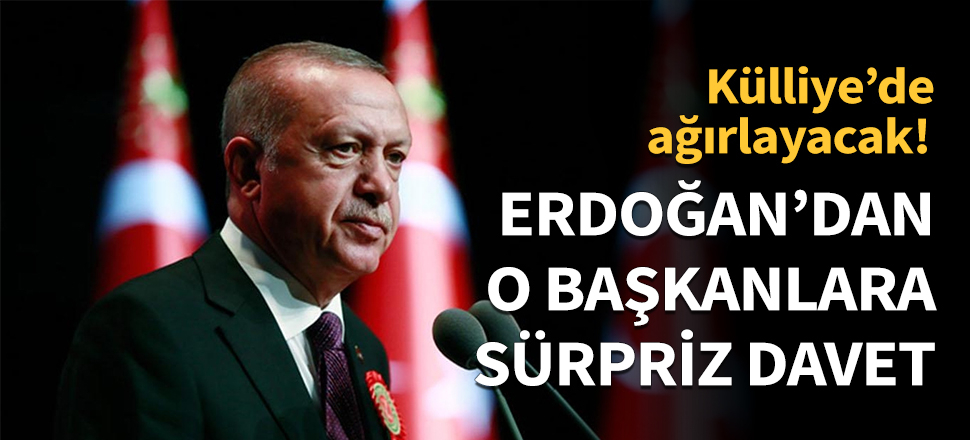 Erdoğan'dan büyükşehir belediye başkanlarına sürpriz davet...