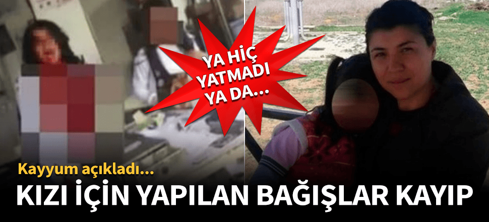 Emine Bulut'un kızı için yapılan bağışlar kayıp!