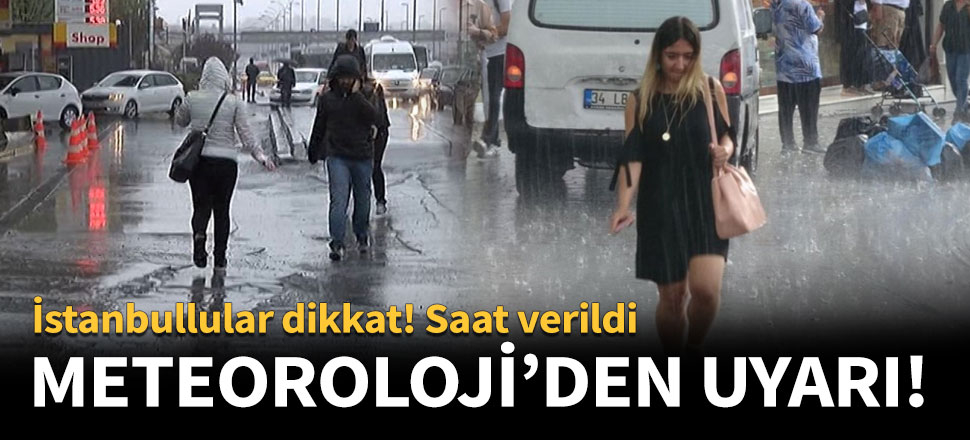 Meteoroloji'den uyarı! İstanbullular dikkat