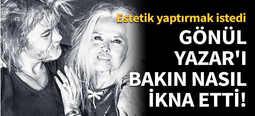 Gönül Yazar'ı bakın nasıl ikna etti!