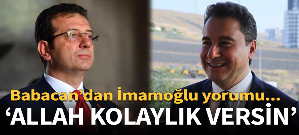 Ali Babacan'dan Ekrem İmamoğlu yorumu...