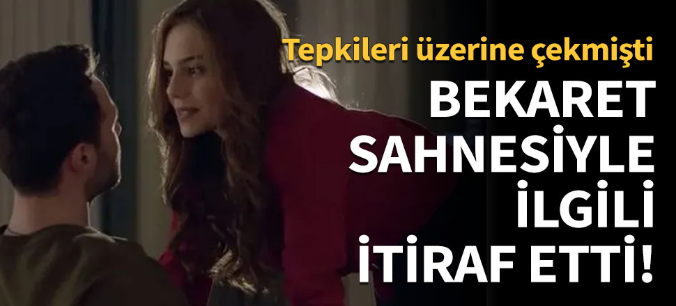 Bekaret sahnesiyle ilgili itiraf!