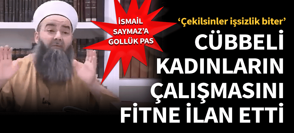 Cübbeli Hoca kadınların çalışmasını fitne ilan etti!