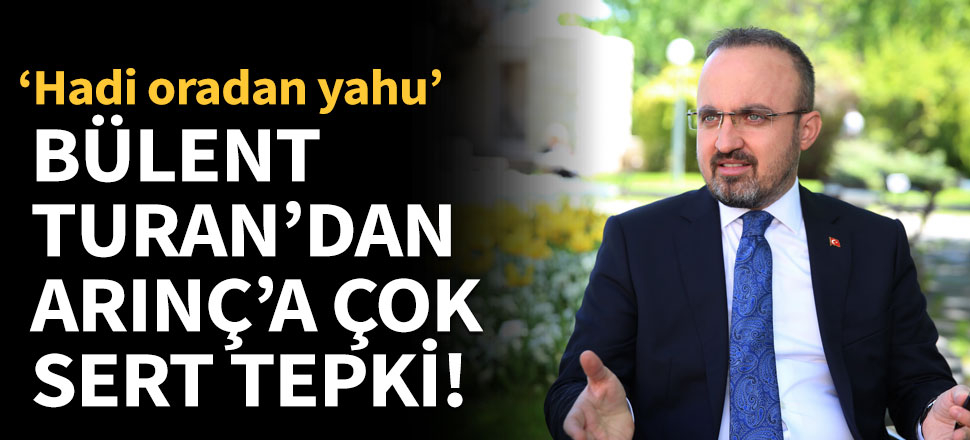 Bülent Turan'dan Arınç'a sert tepki!