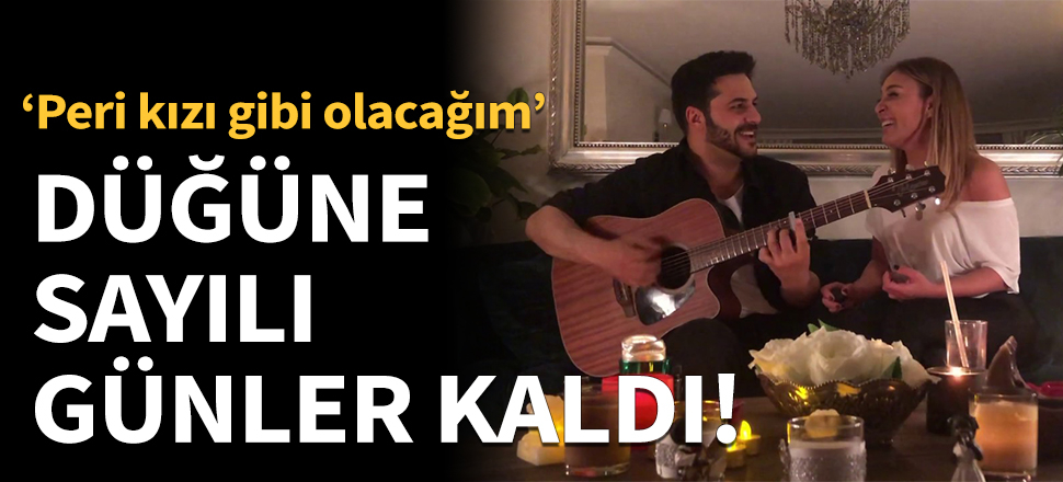 Düğüne sayılı günler kaldı!