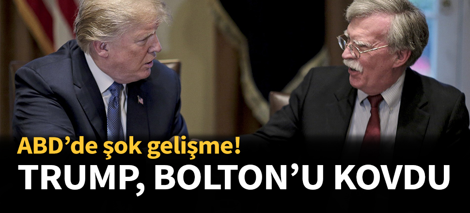 Trump, John Bolton'u görevden aldı...