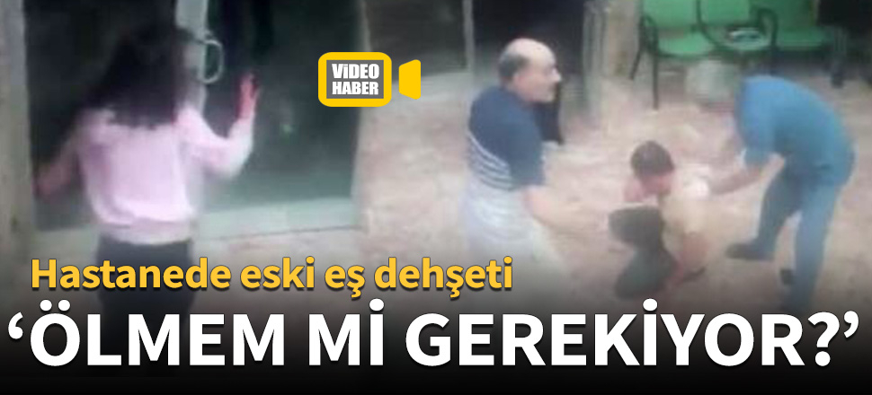Hastanede eski eş dehşeti!