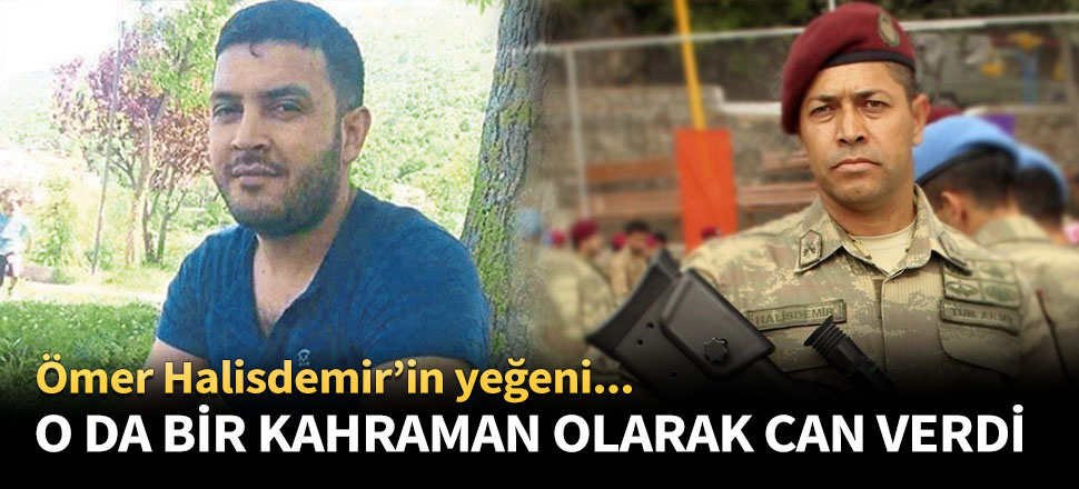 O da bir kahraman olarak yaşamını yitirdi!