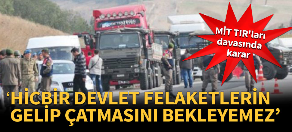 MİT TIR'ları davasında karar