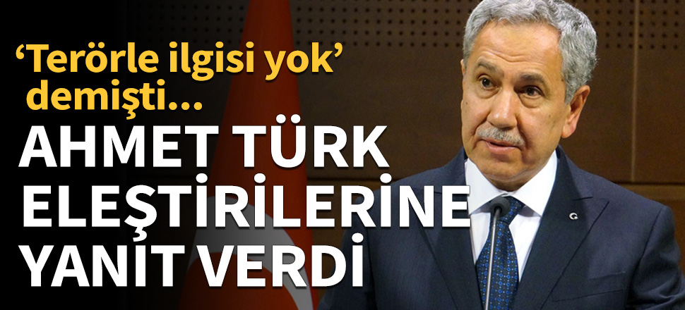 Bülent Arınç'tan Ahmet Türk eleştirilerine yanıt!