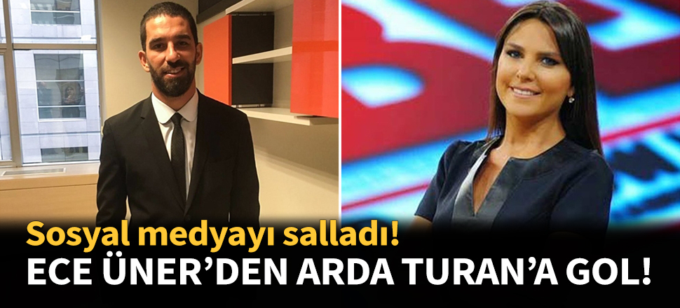 Ece Üner'den Arda Turan'a gol...