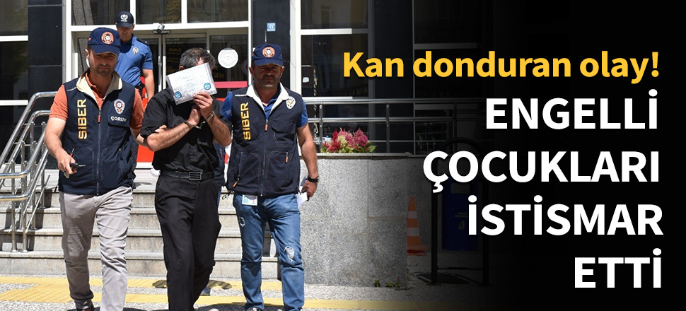 Engelli çocuklara cinsel istismarda bulundu!