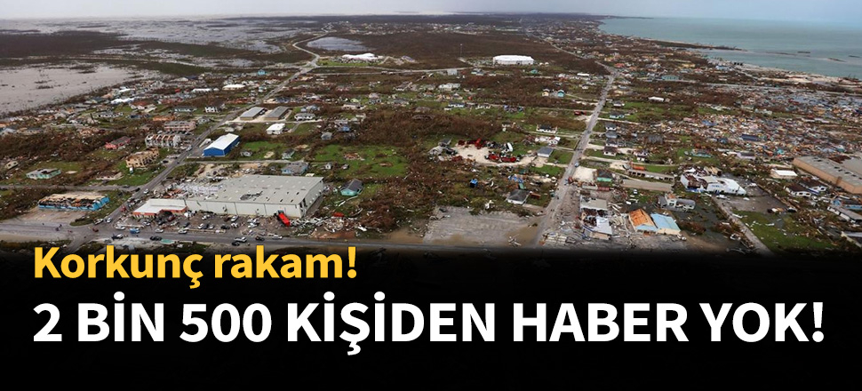 2 bin 500 kişiden haber alınamıyor!
