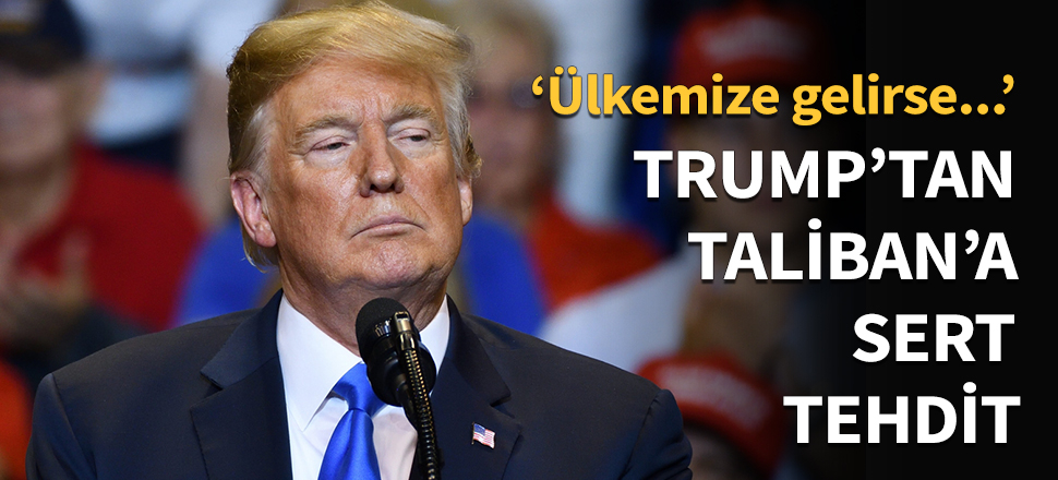 Trump'tan Taliban'a sert tehdit...