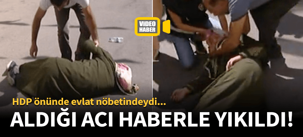 Evlat nöbetinde aldığı acı haberle yıkıldı!