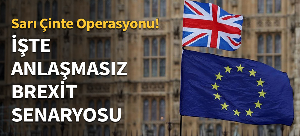 Anlaşmasız Brexit senaryosu açıklandı...