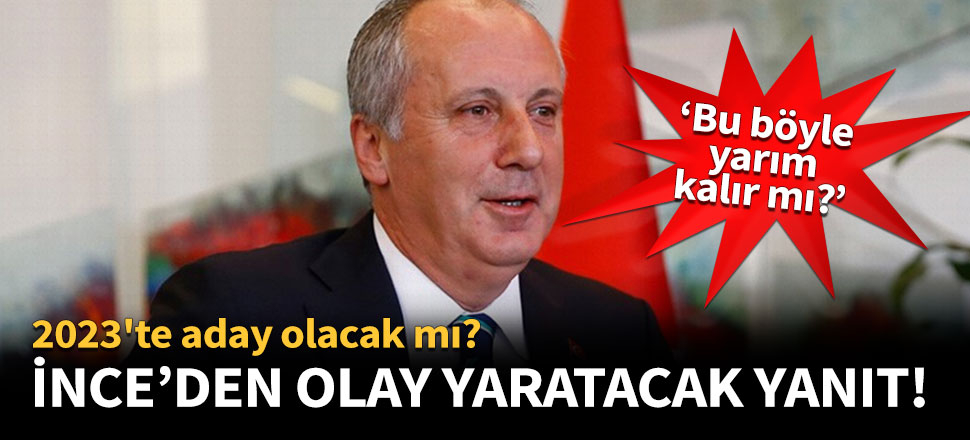 Muharrem İnce'den olay yaratacak yanıt!