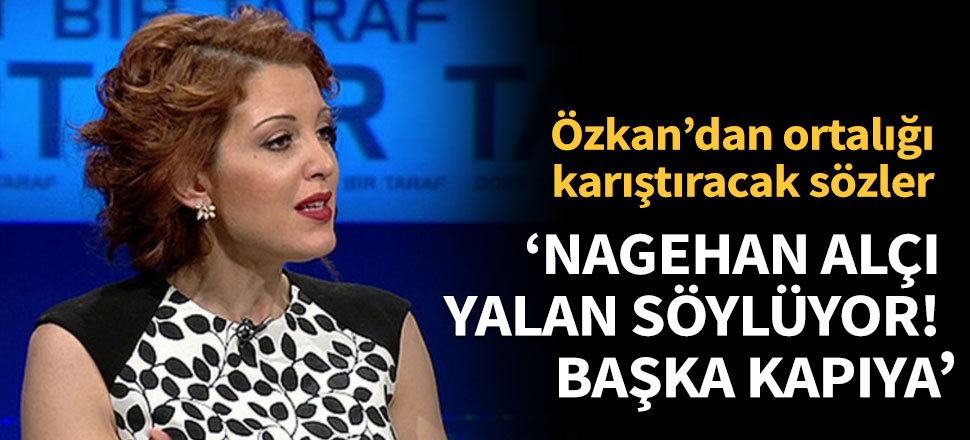'Nagehan Alçı yalan söylüyor, başka kapıya'