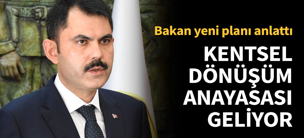 Kentsel Dönüşüm Anayasası geliyor