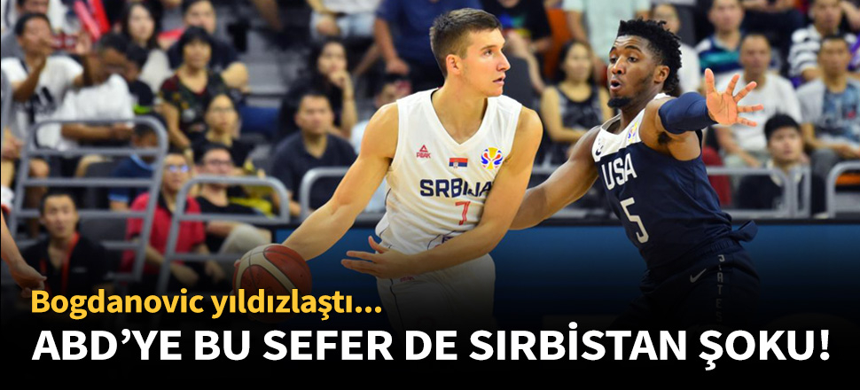 Sırbistan, ABD'yi 94-89 mağlup etti!