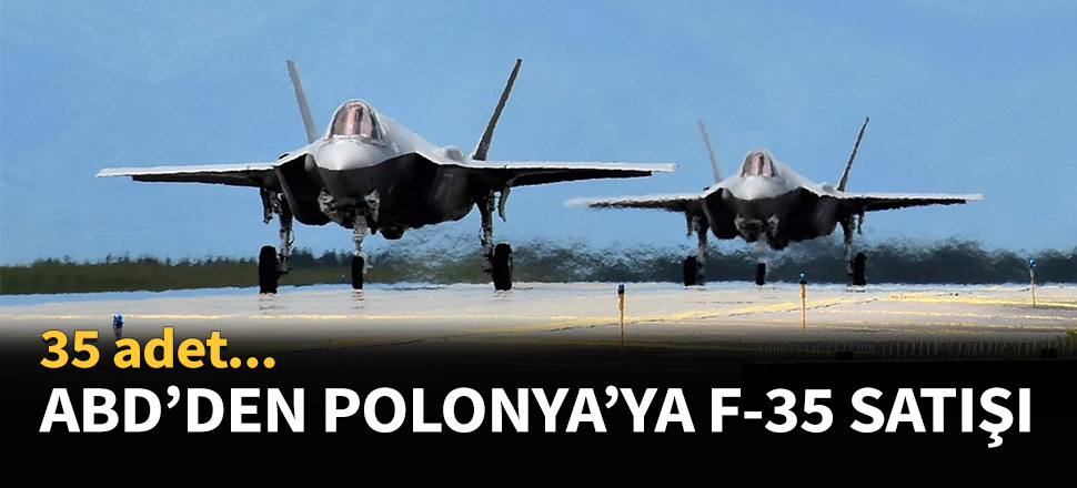 ABD'den Polonya'ya F-35 satışı...