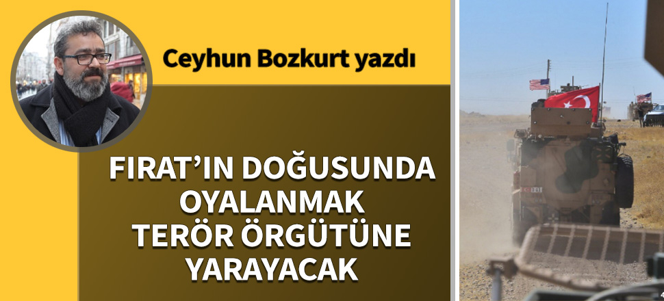 Fırat’ın doğusunda oyalanmak terör örgütüne yarayacak