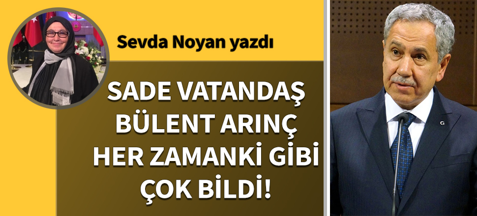 Sade vatandaş Bülent Arınç her zamanki gibi çok bildi!