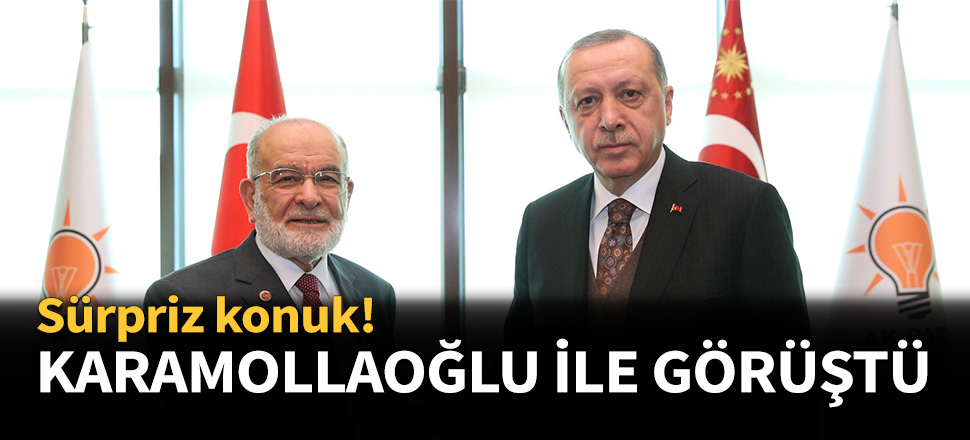 Erdoğan, Karamollaoğlu ile görüştü...