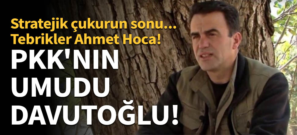 PKK'nın umudu Davutoğlu!