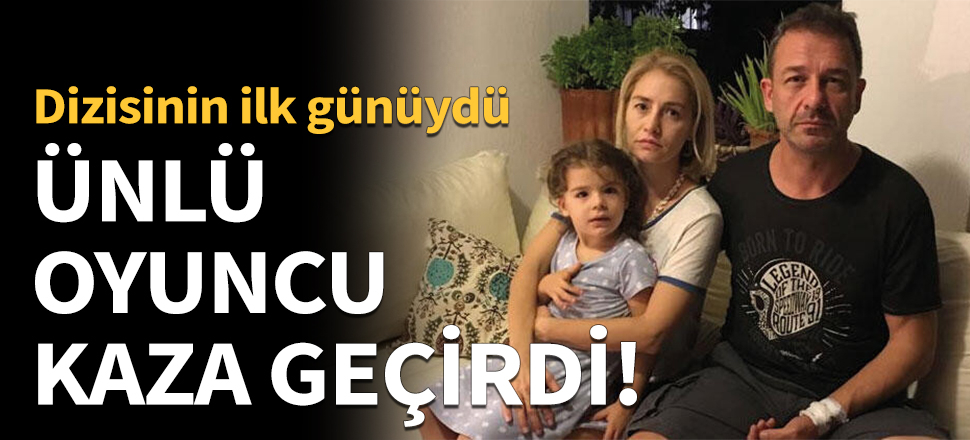 Ünlü oyuncu kaza geçirdi!