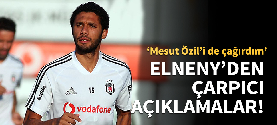Elneny'den çarpıcı açıklamalar!