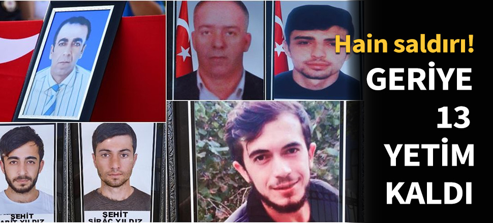 Şehitlerden geriye 13 yetim kaldı...