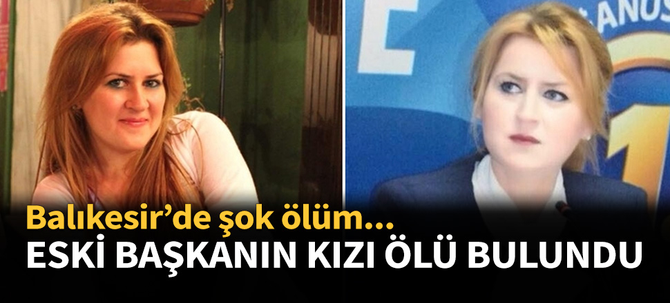 Eski başkanın kızı evinde ölü bulundu!
