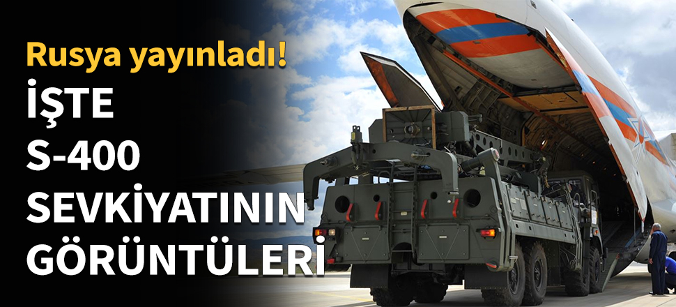İşte S-400 sevkiyatının görüntüleri...