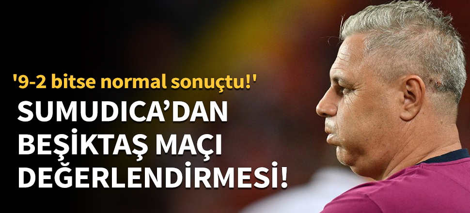 Sumudica'dan Beşiktaş maçı değerlendirmesi!