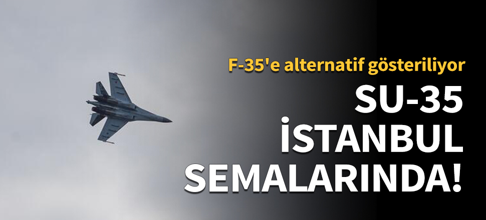 SU-35 İstanbul semalarında!
