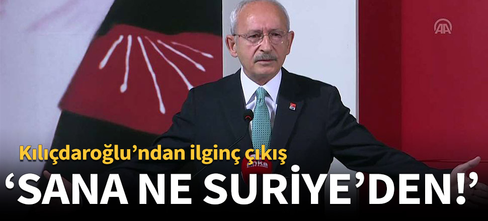 "Sana ne Suriye’den, sana ne!"