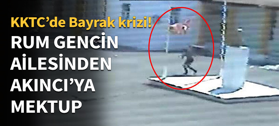 Rum gencin ailesinden Akıncı'ya mektup...